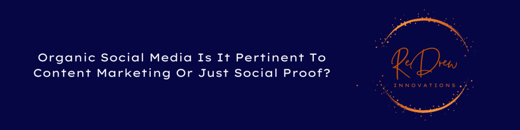 Organic Social Media Is It Pertinent To Content Marketing Or Just Social&nbsp;Proof?
