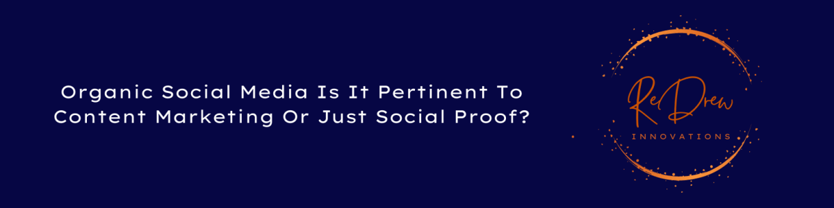 Organic Social Media Is It Pertinent To Content Marketing Or Just Social&nbsp;Proof?