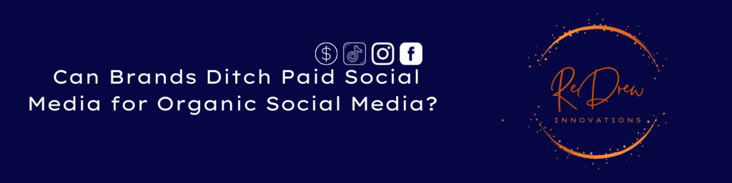 Can Brands Ditch Paid Social Media for Organic Social&nbsp;Media